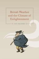 Golinski, J: British Weather and the Climate of Enlightenmen di Jan Golinski edito da University of Chicago Press