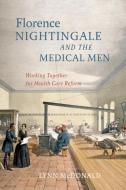 Florence Nightingale and the Medical Men: Working Together for Health Care Reform di Lynn Mcdonald edito da MCGILL QUEENS UNIV PR