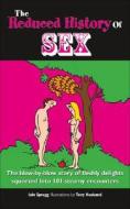 The Reduced History of Sex: The Blow-By-Blow Story of Fleshly Delights Squeezed Into 101 Steamy Encounters di Iain Spragg edito da PAPERBACKSHOP UK IMPORT