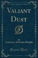 Valiant Dust (Classic Reprint) di Katharine Fullerton Gerould edito da Forgotten Books