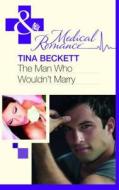 The Man Who Wouldn't Marry. Tina Beckett di Tina Beckett edito da Mills & Boon