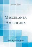 Miscelanea Americana (Classic Reprint) di Luis Ricardo Fors edito da Forgotten Books
