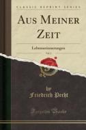 Aus Meiner Zeit, Vol. 1: Lebenserinnerungen (Classic Reprint) di Friedrich Pecht edito da Forgotten Books