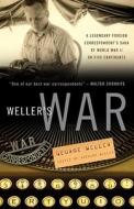 Weller's War: A Legendary Foreign Correspondent's Saga of World War II on Five Continents di George Weller edito da Three Rivers Press (CA)