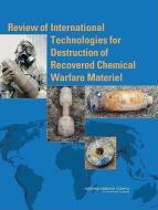 Review of International Technologies for Destruction of Recovered Chemical Warfare Materiel di National Research Council, Division on Engineering and Physical Sci, Board on Army Science and Technology edito da NATL ACADEMY PR