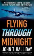 Flying Through Midnight: A Pilot's Dramatic Story of His Secret Missions Over Laos During the Vietnam War di John T. Halliday edito da ST MARTINS PR