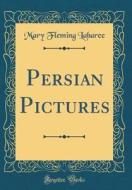 Persian Pictures (Classic Reprint) di Mary Fleming Labaree edito da Forgotten Books