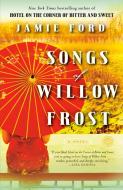 Songs of Willow Frost di Jamie Ford edito da BALLANTINE BOOKS