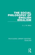 The Social Philosophy Of English Idealism di A. J. M. Milne edito da Taylor & Francis Ltd
