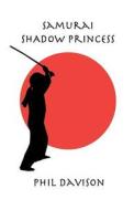 Samurai Shadow Princess di Phil Davison edito da Roza Media