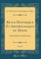 Revue Historique Et Arch'ologique Du Maine, Vol. 32: Ann'e 1892, Second Semestre (Classic Reprint) di St' Historique Et Arch'ologiqu Maine edito da Forgotten Books