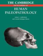 The Cambridge Encyclopedia Of Human Paleopathology di Arthur C. Aufderheide, Conrado Rodriguez-Martin edito da Cambridge University Press