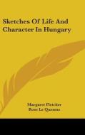 Sketches Of Life And Character In Hungar di MARGARET FLETCHER edito da Kessinger Publishing