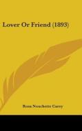 Lover or Friend (1893) di Rosa Nouchette Carey edito da Kessinger Publishing