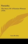Natasha: The Story of a Russian Woman (1910) di Anna Brodsky edito da Kessinger Publishing