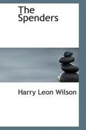 The Spenders di Harry Leon Wilson edito da Bibliolife