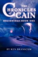 The Chronicles Of Cain di Ken Branscum edito da Iuniverse