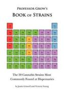 Book of Strains: The 50 Cannabis Strains Most Commonly Found at Dispensaries di Victoria Young, Justin Griswell edito da Professor Grow, LLC