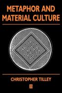 Metaphor and Material Culture di Tilley edito da John Wiley & Sons