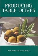 Producing Table Olives di Stanley George Kailis, David Harris edito da Csiro Publishing