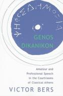 Genos Dikanikon - Amateur and Professional Speech in the Courtrooms of Classical Athens di Victor Bers edito da Harvard University Press
