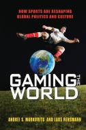 Gaming the World di Andrei S. Markovits, Lars Rensmann edito da Princeton University Press