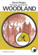 Living World of the Woodland di Dennis Wrigley edito da Lutterworth Press