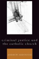 Criminal Justice and the Catholic Church di Andrew Skotnicki edito da Rowman & Littlefield Publishers