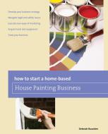 How to Start a Home-based House Painting Business di Deborah Bouziden edito da Rowman & Littlefield