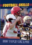 Football Skills: How to Play Like a Pro di Martin Gitlin, Marty Gitlin edito da Enslow Elementary