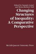 Changing Structures of Inequality: A Comparative Perspective di Yannick Lemel, Heinz Noll edito da MCGILL QUEENS UNIV PR