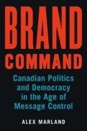 Brand Command di Alex Marland edito da UBC Press
