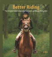 Better Riding: The Complete Guide to Improving Your English and Western Riding Skills di Jo Bird edito da TFH Publications