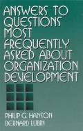 Answers to Questions Most Frequently Asked about Organization Development di Philip G. Hanson, Bernard Lubin edito da SAGE PUBN