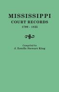 Mississippi Court Records, 1799-1835 di J. Estelle King edito da Clearfield