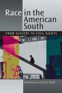 Race in the American South: From Slavery to Civil Rights di David Brown, Clive Webb edito da UNIV PR OF FLORIDA