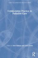 Collaborative Practice In Palliative Care di Dave Roberts, Laura Green edito da Taylor & Francis Inc