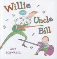 Willie and Uncle Bill di Amy Schwartz edito da HOLIDAY HOUSE INC