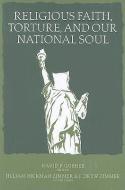 Religious Faith, Torture and our National Soul edito da Mercer University Press