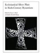 Ecclesiastical Silver Plate in Sixth-Century Byzantium di Susan A. Boyd edito da Harvard University Press