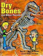 Dry Bones & Other Fossils di Gary E. Parker, Various edito da MASTER BOOKS INC