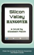 Silicon Valley Hangover di Elizabeth Maxim edito da ELIZABETH MAXIM