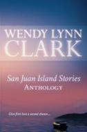 San Juan Island Stories Anthology di Wendy Lynn Clark edito da Wendy Lynn Clark Publishing