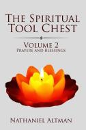 The Spiritual Tool Chest: Volume 2: Prayers and Blessings di Nathaniel Altman edito da LIGHTNING SOURCE INC