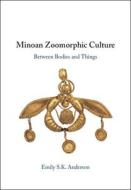 Minoan Zoomorphic Culture di Emily S. K. Anderson edito da Cambridge University Press