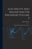 Electricity And Magnetism For Engineers Volume 2: Electrostatics And Alternating Currents di Harold Pender edito da LIGHTNING SOURCE INC