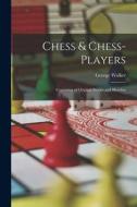 Chess & Chess-Players: Consisting of Original Stories and Sketches di George Walker edito da LEGARE STREET PR