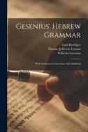 Gesenius' Hebrew Grammar: With Numerous Corrections And Additions di Wilhelm Gesenius, Emil Roediger edito da LEGARE STREET PR