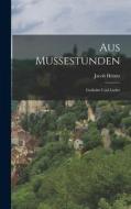Aus Mussestunden: Gedichte und Lieder di Jacob Heintz edito da LEGARE STREET PR