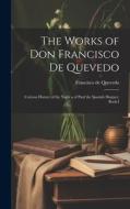 The Works of Don Francisco De Quevedo: Curious History of the Night a of Paul the Spanish Sharper. Book I di Francisco De Quevedo edito da LEGARE STREET PR